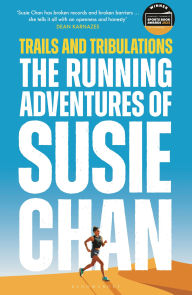 Title: Trails and Tribulations: The Running Adventures of Susie Chan AS SEEN ON BBC BETWEEN THE COVERS, Author: Susie Chan