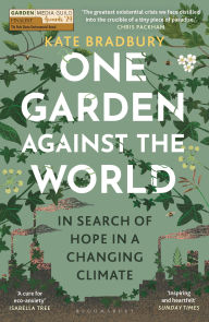 Title: One Garden Against the World: In Search of Hope in a Changing Climate, Author: Kate Bradbury
