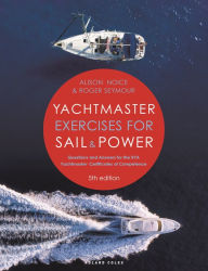 Title: Yachtmaster Exercises for Sail and Power: Questions and Answers for the RYA Yachtmaster® Certificates of Competence, Author: Roger Seymour