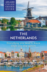 Title: Adlard Coles Shore Guide: The Netherlands: Everything you need to know when you step ashore, Author: Paul Heiney