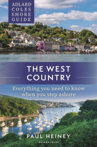 Adlard Coles Shore Guide: The West Country: Everything you need to know when you step ashore