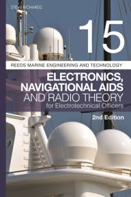 Title: Reeds Vol 15: Electronics, Navigational Aids and Radio Theory for Electrotechnical Officers 2nd edition, Author: Steve Richards