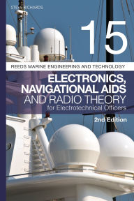 Title: Reeds Vol 15: Electronics, Navigational Aids and Radio Theory for Electrotechnical Officers 2nd edition, Author: Steve Richards
