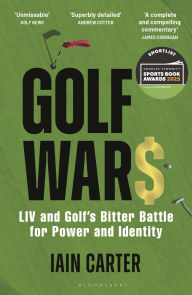 Title: Golf Wars: LIV and Golf's Bitter Battle for Power and Identity, Author: Iain Carter
