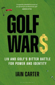 Download electronic books online Golf Wars: LIV and Golf's Bitter Battle for Power and Identity  by Iain Carter
