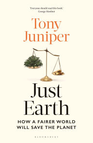 Title: Just Earth: How a Fairer World Will Save the Planet, Author: Tony Juniper