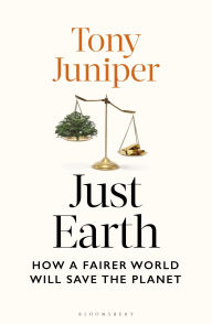 Title: Just Earth: How a Fairer World Will Save the Planet, Author: Tony Juniper