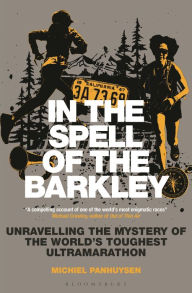 Title: In the Spell of the Barkley: Unravelling the Mystery of the World's Toughest Ultramarathon, Author: Michiel Panhuysen