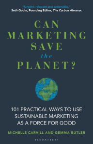 Title: Can Marketing Save the Planet?: 101 Practical Ways to Use Sustainable Marketing as a Force for Good, Author: Michelle Carvill