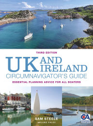 Title: UK and Ireland Circumnavigator's Guide 3rd edition: Essential Planning Advice for All Boaters, Author: Sam Steele