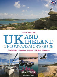 Title: UK and Ireland Circumnavigator's Guide 3rd edition: Essential Planning Advice for All Boaters, Author: Sam Steele