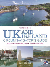 Title: UK and Ireland Circumnavigator's Guide 3rd edition: Essential Planning Advice for All Boaters, Author: Sam Steele