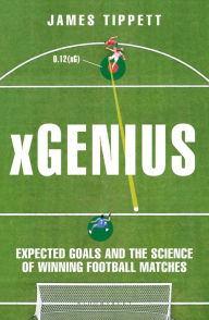 Title: xGenius: Expected Goals and the Science of Winning Football Matches, Author: James Tippett