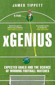 Title: xGenius: Expected Goals and the Science of Winning Football Matches, Author: James Tippett