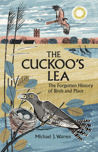 Title: The Cuckoo's Lea: The Forgotten History of Birds and Place, Author: Michael J. Warren