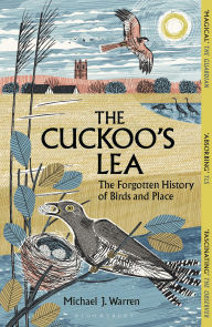 Title: The Cuckoo's Lea: The Forgotten History of Birds and Place, Author: Michael J. Warren