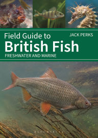 Title: Field Guide to British Fish: Freshwater and Marine, Author: Jack Perks