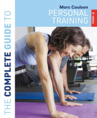 Title: The Complete Guide to Personal Training: 3rd edition, Author: Morc Coulson