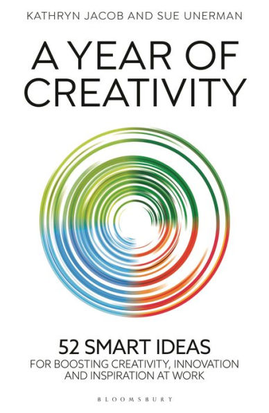 A Year of Creativity: 52 smart ideas for boosting creativity, innovation and inspiration at work