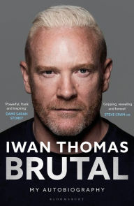 Title: Brutal: My Autobiography, Author: Iwan Thomas