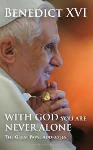 Title: With God You Are Never Alone: The Great Papal Addresses, Author: Pope Benedict XVI