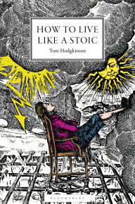 Title: How to Live Like a Stoic: A Handbook for Happiness, Author: Tom  Hodgkinson