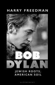 Title: Bob Dylan: Jewish Roots, American Soil, Author: Harry Freedman