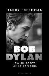 Title: Bob Dylan: Jewish Roots, American Soil, Author: Harry Freedman