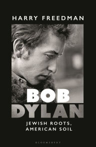 Title: Bob Dylan: Jewish Roots, American Soil, Author: Harry Freedman