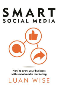 Ipod book downloads Smart Social Media: How to grow your business with social media marketing in English 9781399416337  by Luan Wise