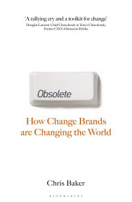 Title: Obsolete: How change brands are changing the world, Author: Chris Baker