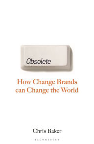 Title: Obsolete: How change brands are changing the world, Author: Chris Baker