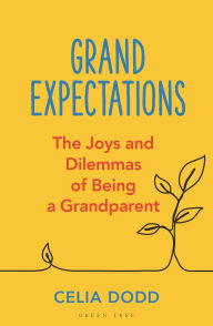 Title: Grand Expectations: The joys and dilemmas of being a grandparent, Author: Celia Dodd
