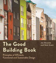 Title: The Good Building Book: Principles of Efficient, Functional and Sustainable Design, Author: Jon Broome
