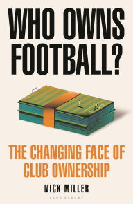 Download ebook pdfs Who Owns Football?: The Changing Face of Club Ownership (English Edition) 9781399417167 by Nick Miller DJVU iBook