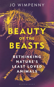Title: Beauty of the Beasts: Rethinking Nature's Least Loved Animals, Author: Jo Wimpenny