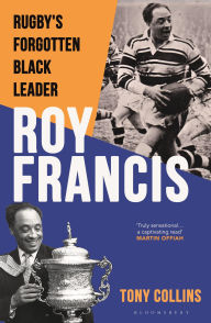 Title: Roy Francis: Rugby's Forgotten Black Leader, Author: Tony Collins