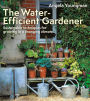 The Water-Efficient Gardener: Sustainable techniques for growing in a changing climate