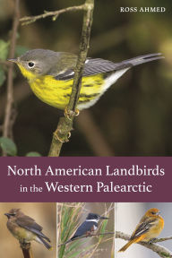 Title: North American Landbirds in the Western Palearctic, Author: Ross Ahmed