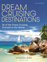 Title: Dream Cruising Destinations 2nd edition: 25 of the Finest Cruising Grounds in the World, Author: Vanessa Bird