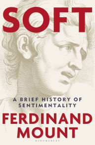 Free download of ebooks in pdf Soft: A Brief History of Sentimentality in English by Ferdinand Mount PDF FB2