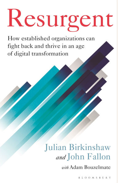 Resurgent: How established organizations can fight back and thrive an age of digital transformation