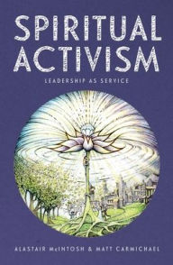 Title: Spiritual Activism: Leadership as service, Author: Alastair McIntosh