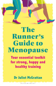 Title: The Runner's Guide to Menopause: Your essential toolkit for strong, happy and healthy training, Author: Juliet McGrattan