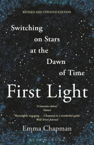 Title: First Light: Switching on Stars at the Dawn of Time, Author: Emma Chapman