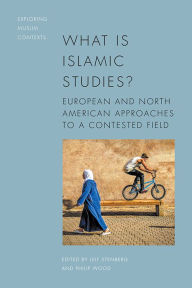 Title: What is Islamic Studies?: European and North American Approaches to a Contested Field, Author: Leif Stenberg