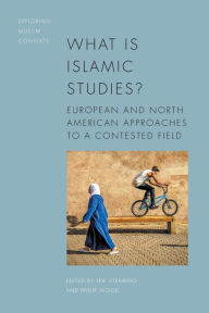 Title: What is Islamic Studies?: European and North American Approaches to a Contested Field, Author: Leif Stenberg