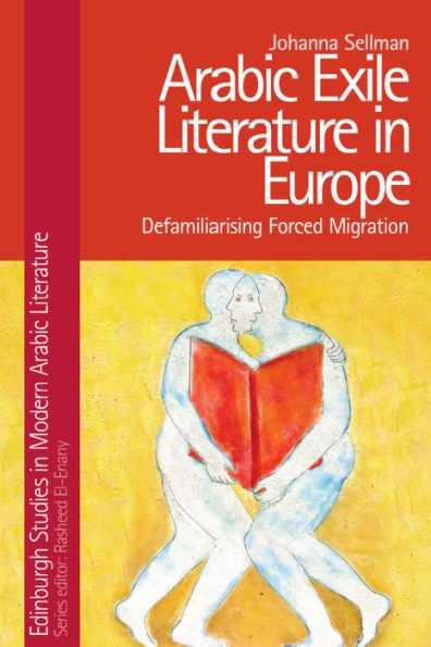 Arabic Exile Literature in Europe: Defamiliarizing Forced Migration