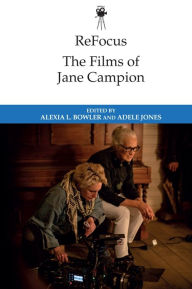 Title: ReFocus: The Films of Jane Campion, Author: Alexia L. Bowler