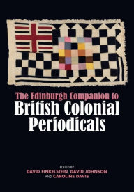 Title: The Edinburgh Companion to British Colonial Periodicals, Author: David Finkelstein